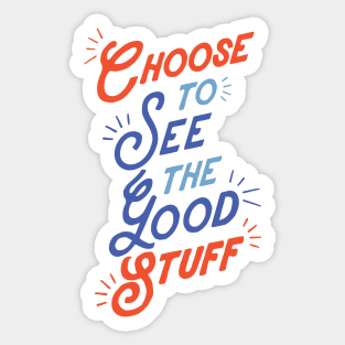 Choose to See The Good Stuff Sticker